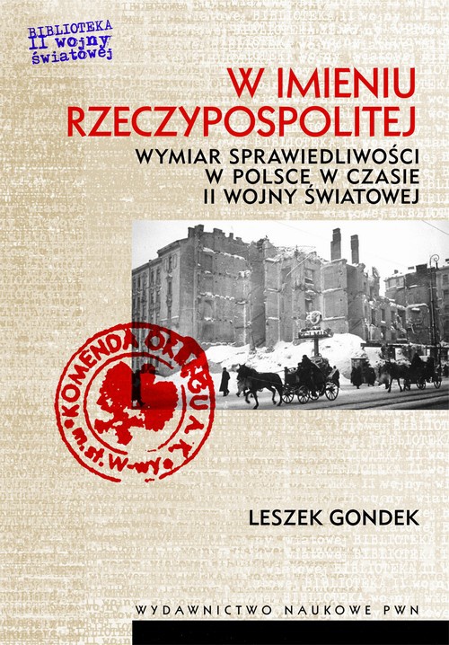 Okładka:W imieniu Rzeczypospolitej. Wymiar sprawiedliwości w Polsce w czasie II wojny światowej 